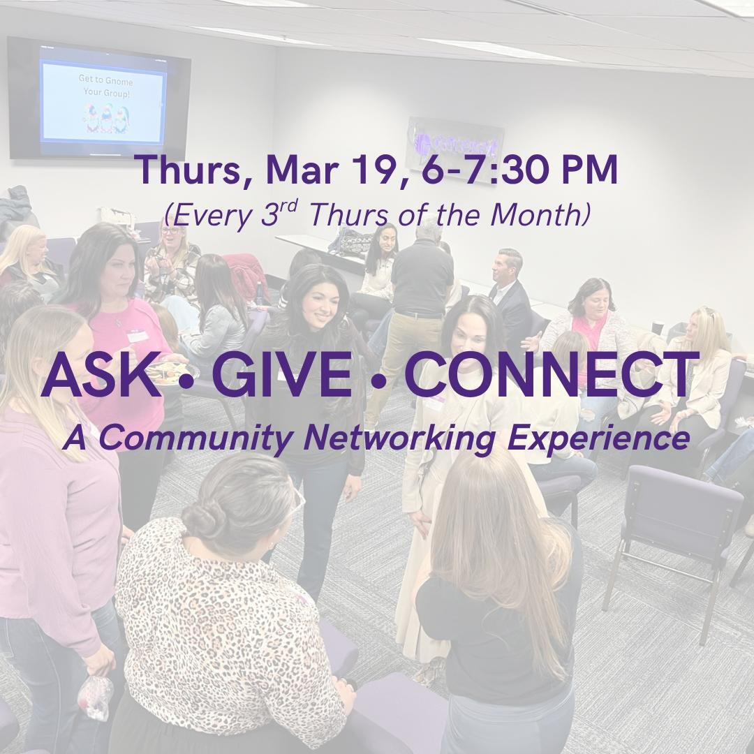 Ask, Give, Connect Ask, Give, Connect